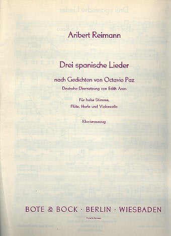 Drei spanische Lieder: nach Gedichten von Octavio Paz, deutsche Übersetzung von Edith Aron. hohe Singstimme, Flöte, Harfe und Violoncello. hoch. Klavierauszug. Sheet Music
