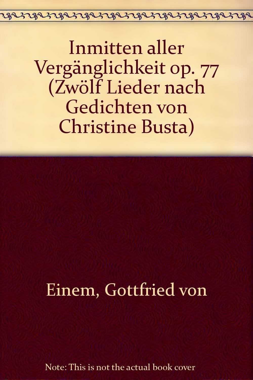 Inmitten aller Vergänglichkeit: Zwölf Lieder nach Gedichten von Christine Busta. op. 77. mittlere Singstimme und Klavier. mittel. Sheet Music