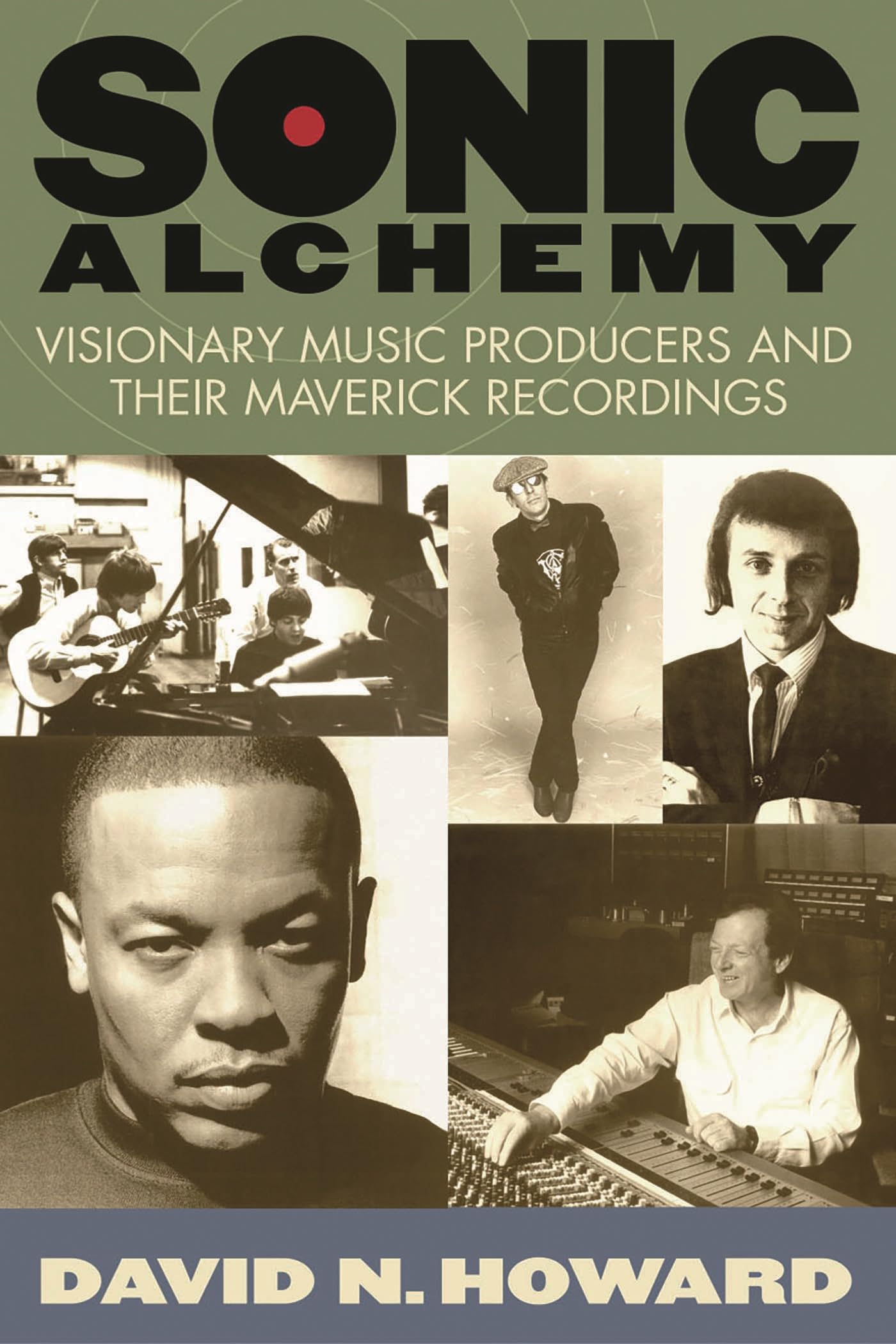 Sonic Alchemy: Visionary Music Producers and Their Maverick Recordings Science