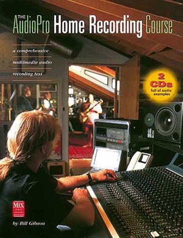 The Audiopro Home Recording Course: A Comprehensive Multimedia Audio Recording Text (Mix Pro Audio Series) Arts & Music