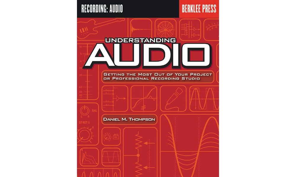 Understanding Audio: Getting the Most Out of Your Project or Professional Recording Studio Social Sciences