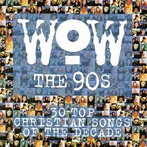 Wow the 90's: 30 Top Christian Songs Decade Other music genres