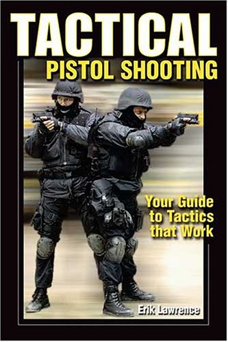 Tactical Pistol Shooting: Your Guide to Tactics that Work (Tactical Pistol Shooting: Your Guide to Tactics & Techniques) Leisure & Fun