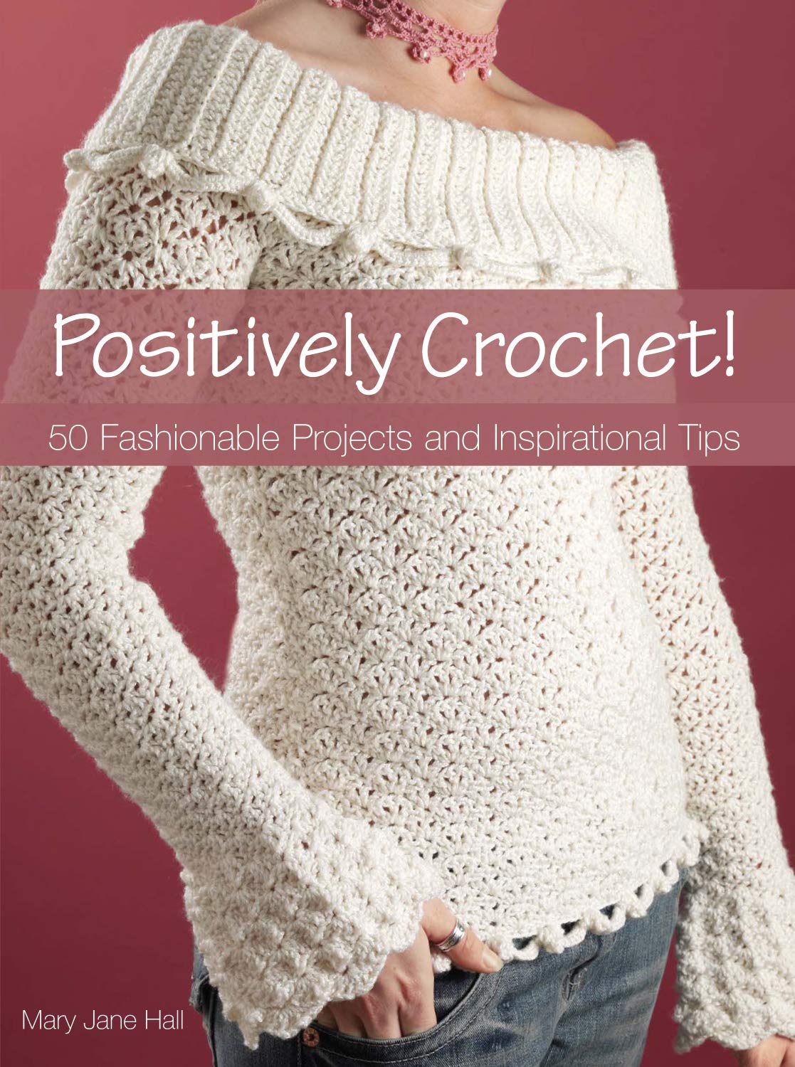 Positively Crochet!: 50 Fashionable Projects and Inspirational Tips Film, Art & Culture