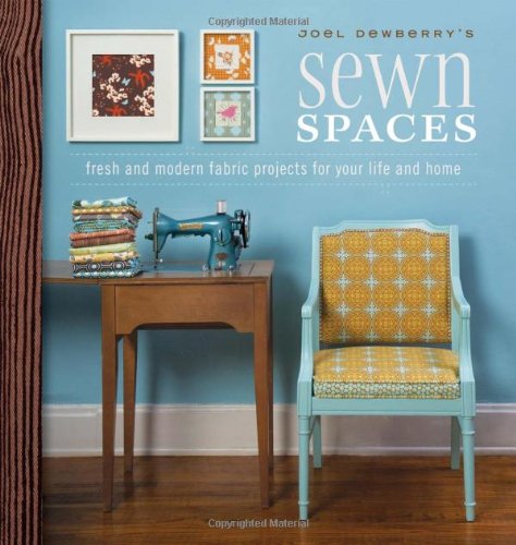 Joel Dewberry's Sewn Spaces: Fresh and Modern Projects for Your Life and Home Hobbies & Crafts