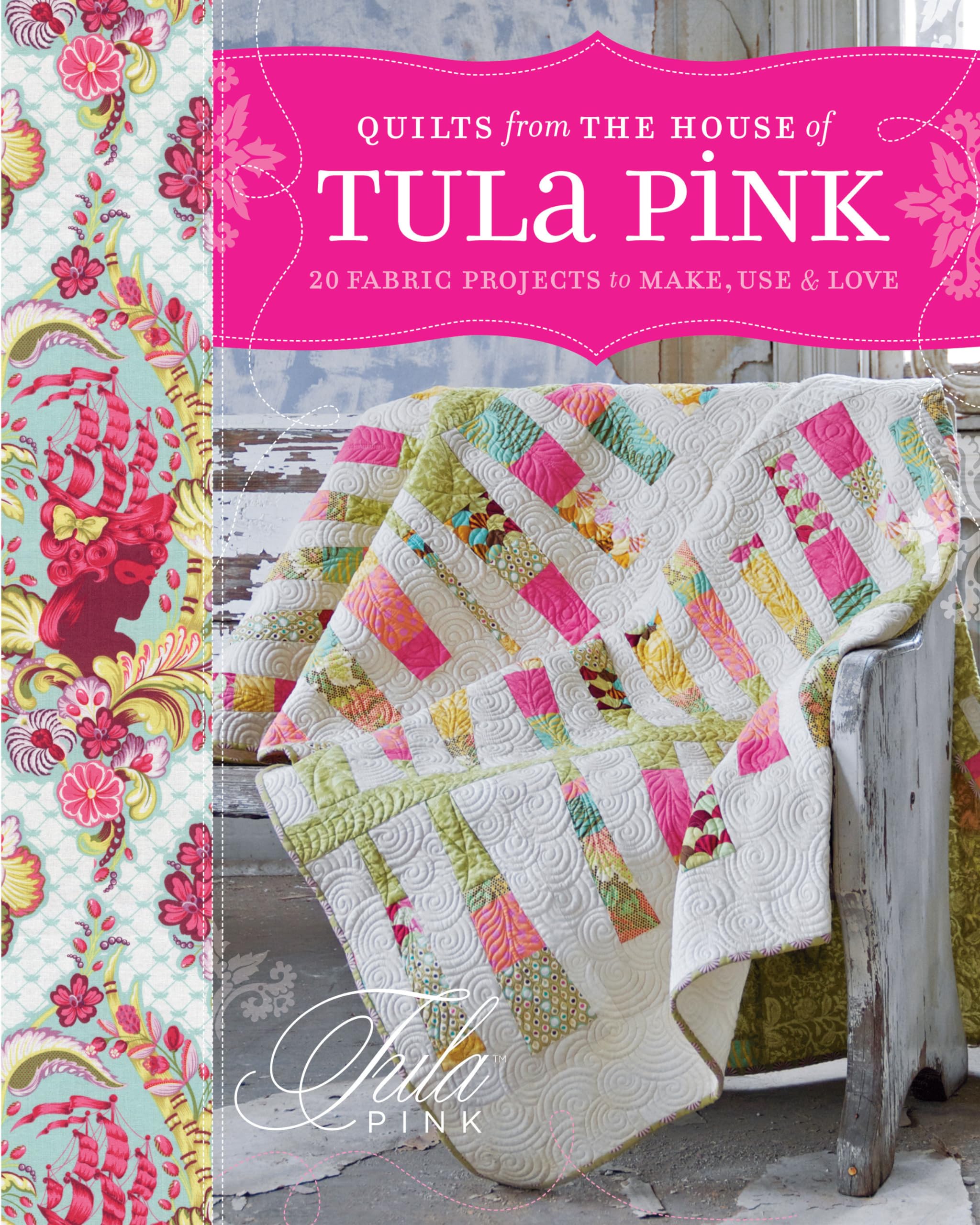 Quilts from the House of Tula Pink: 20 Fabric Projects to Make, Use and Love Hobbies & Crafts