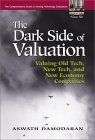 The Dark Side of Valuation: Valuing Old Tech, New Tech, and New Economy Companies book