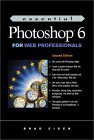 Essential Photoshop 6 for Web Professionals (The Prentice Hall Essential Web Professionals Series) Computer Science