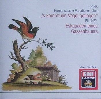 Ochs: "'s kommt ein Vogel geflogen" / Pillney: Eskapaden eines Gassenhauers Music