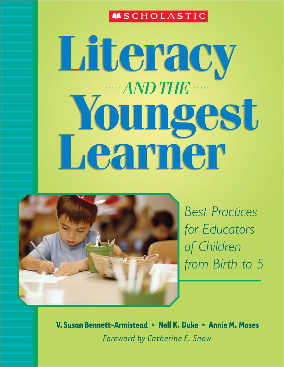 Literacy and the Youngest Learner: Best Practices for Educators of Children from Birth to 5 (Teaching Resources) Education & Training