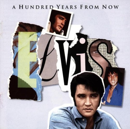 A Hundred Years From Now - Essential Elvis Vol. 4 Rock