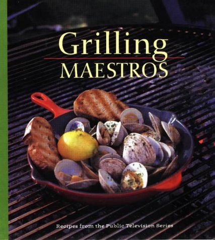 Grilling Maestros: Recipes from the Public Television Series Leisure, Home & Garden
