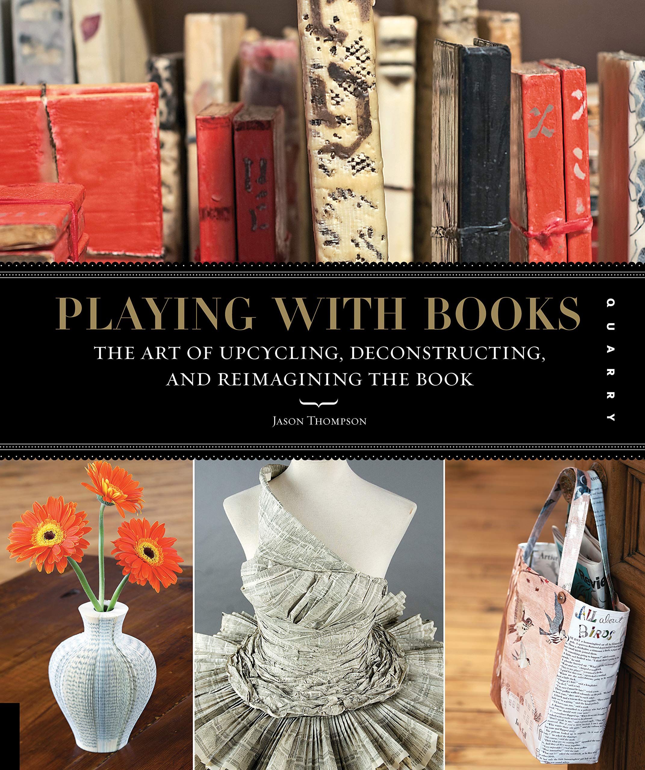 Playing with Books: The Art of Upcycling, Deconstructing, and Reimagining the Book Film, Art & Culture