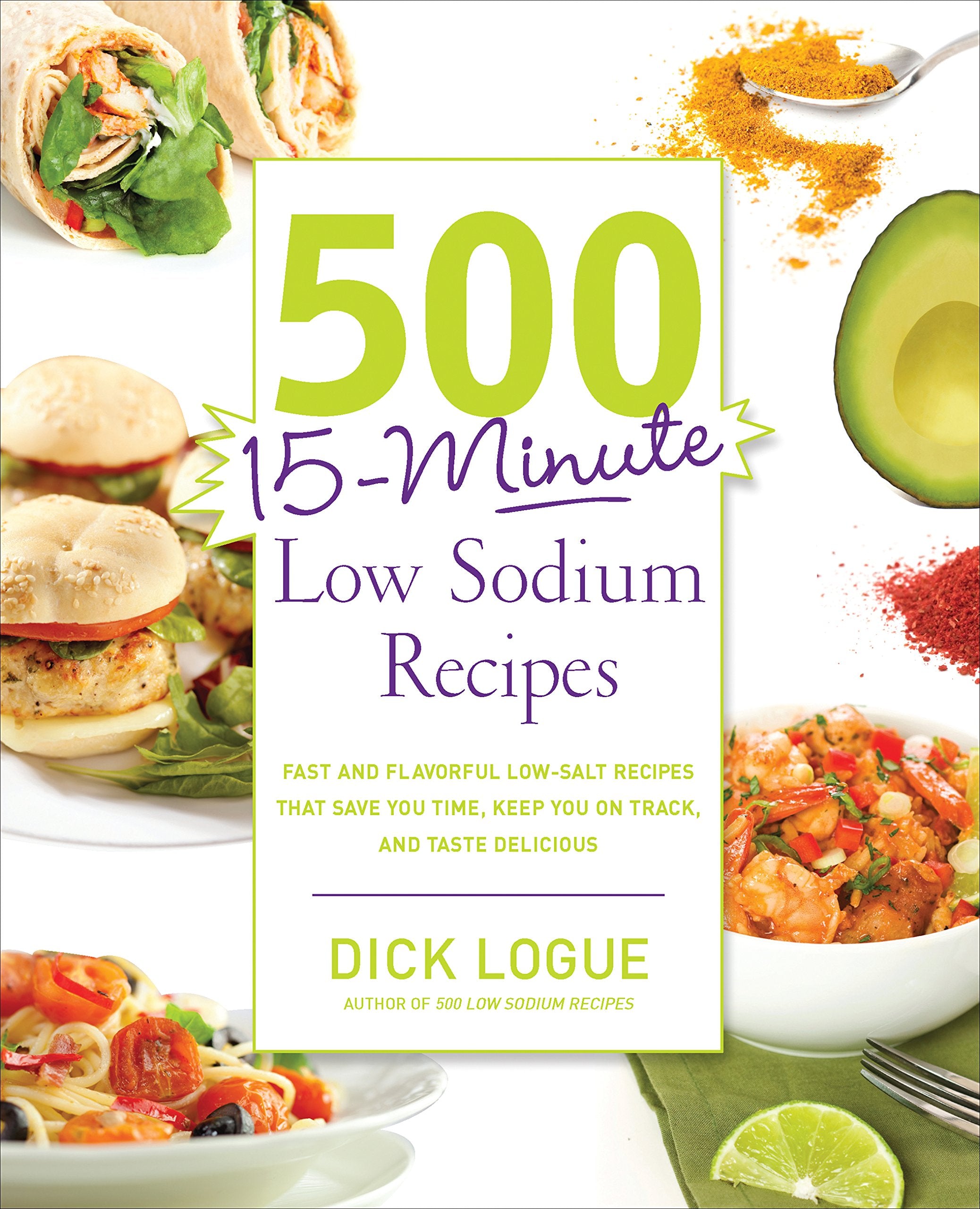 500 15-Minute Low Sodium Recipes: Fast and Flavorful Low-Salt Recipes that Save You Time, Keep You on Track, and Taste Delicious Leisure, Home & Garden
