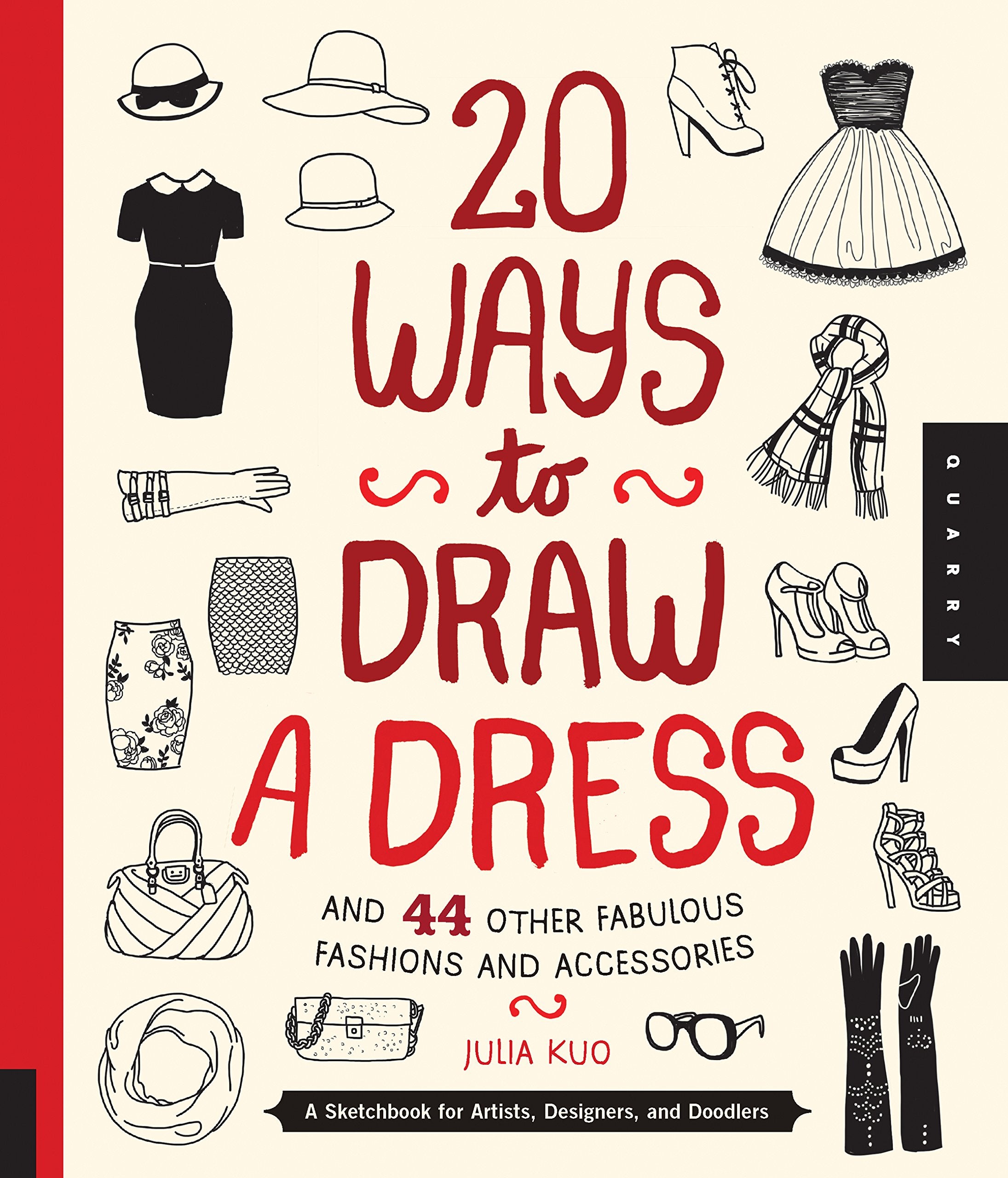 20 Ways to Draw a Dress and 44 Other Fabulous Fashions and Accessories: A Sketchbook for Artists, Designers, and Doodlers Film, Art & Culture