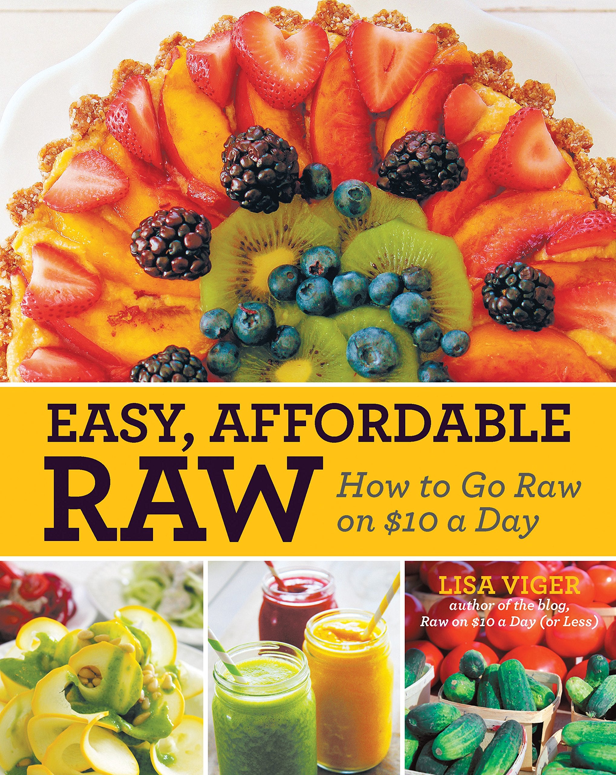 Easy Affordable Raw: How to Go Raw on $10 a Day Leisure, Home & Garden