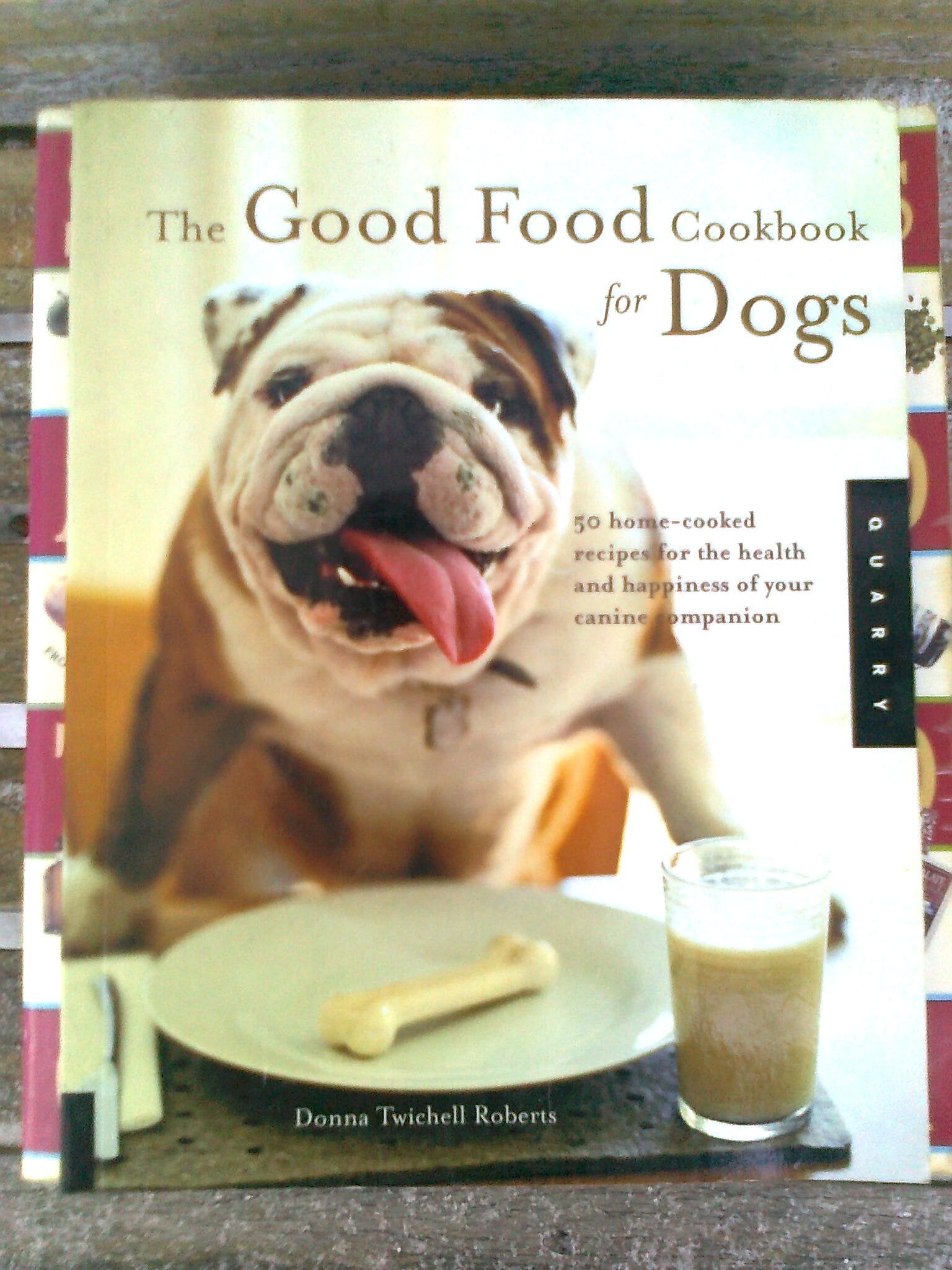 Good Food Cookbook for Dogs: 50 Home Cooked Recipes for the Health and Happiness of Your Canine Companion Pets