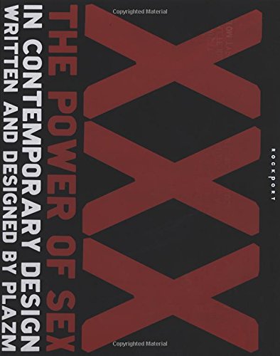 Xxx: The Power of Sex in Contemporary Design: The Power of Sex in Contemporary Graphic Design Film, Art & Culture