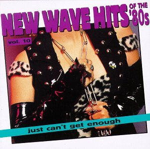 Just Can't Get Enough: Vol. 10-New Wave Hits of the 80s Pop