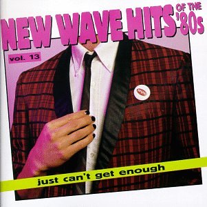 Just Can't Get Enough: Vol. 13-New Wave Hits of the 80s Pop
