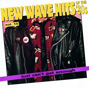 Just Can't Get Enough: Vol. 15-New Wave Hits of the 80s Pop