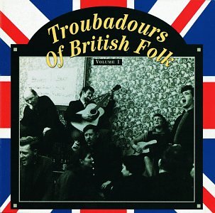 Troubadours of British Folk 1 Country & Folk