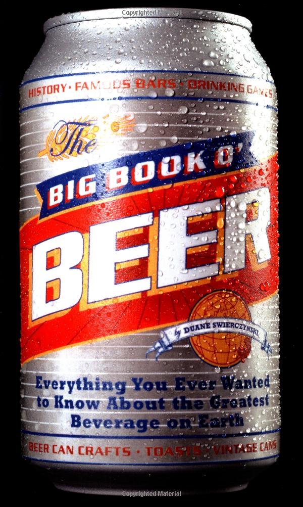 The Big Book O' Beer: Everything You Ever Wanted to Know About the Greatest Beverage on Earth Leisure, Home & Garden