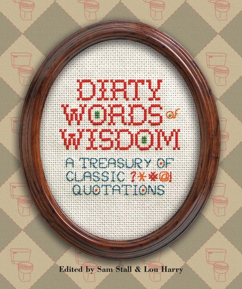 Dirty Words of Wisdom: A Treasury of Classic ?*#@! Quotations book