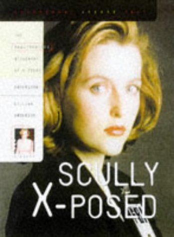 Scully X-Posed: The Unauthorized Biography of Gillian Anderson and Her On-Screen Character book