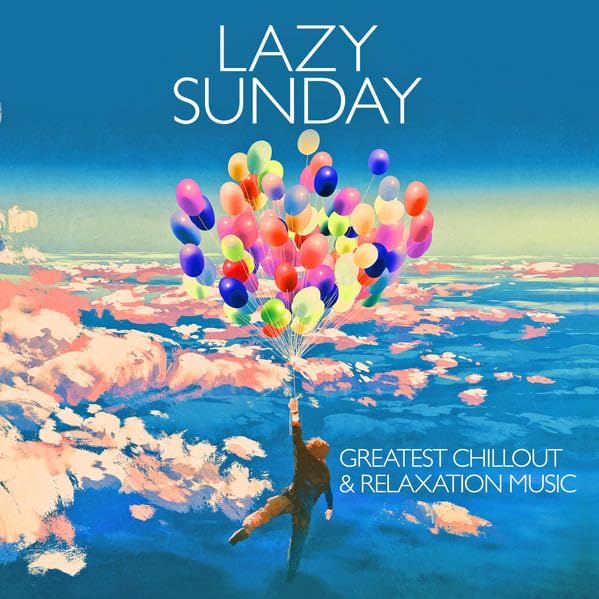 Lazy Sunday - Greatest Chillout & Relaxation Music Dance & Electronic