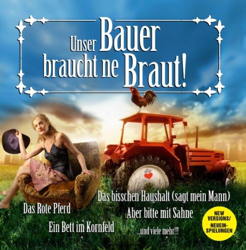 Unser Bauer Braucht Ne Braut! (Dieser Titel enthält Re-Recordings) German Schlager & Volksmusik