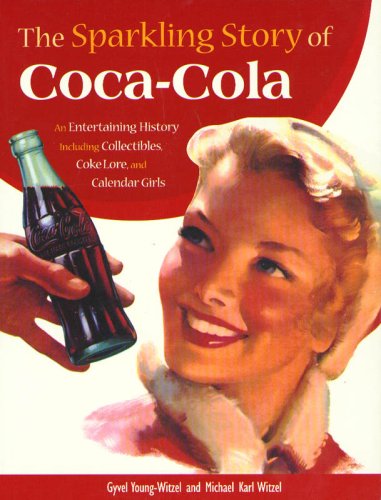 The Sparkling Story of Coca-cola: An Entertaining History Including Collectibles, Coke Lore and Calendar Girls Business, Finance & Career