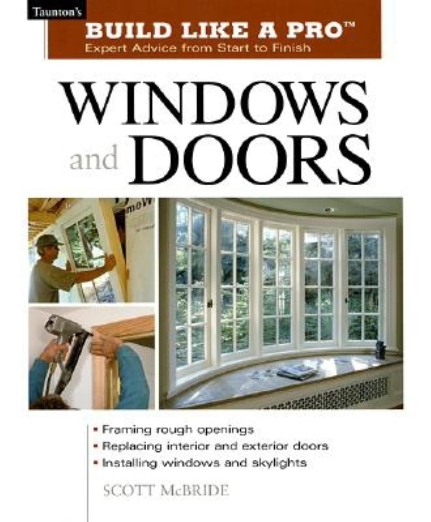 Build Like a Pro Windows and Doors: Expert Advice from Start to Finish (Taunton's Build Like a Pro) Hobbies & Crafts