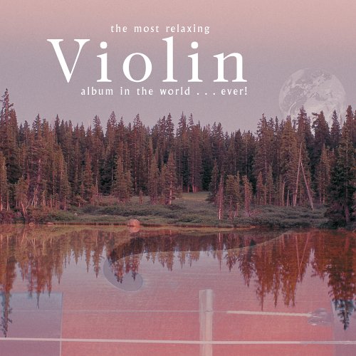 Most Relaxing Violin Album in The World Ever cd