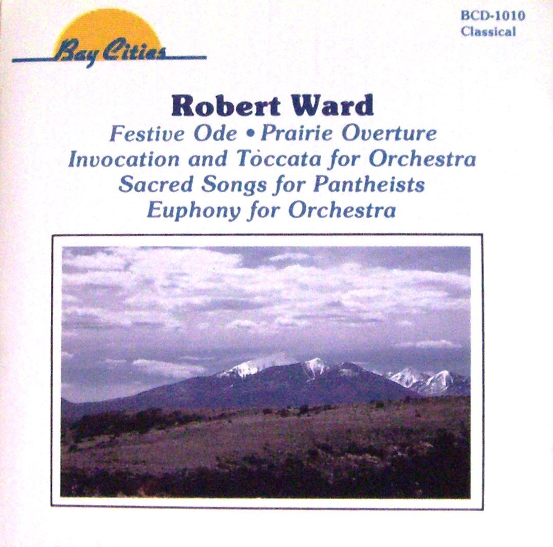 Robert Ward : Prairie Overture / Invocation & Toccata / Festive Ode / Sacred Songs for Pantheists / Euphony cd