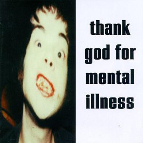 Thank God for Mental Illness Alternative & Indie