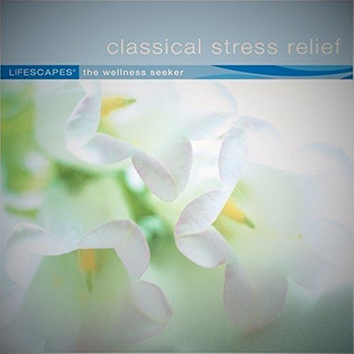 Lifescapes - The Wellness Seeker - Classical Stress Relief Music