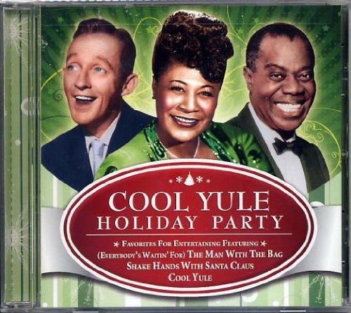 Cool Yule Holiday Party ~ Featuring Bing Crosby, Ella Fitzgerald, Louis Armstrong and More! Music