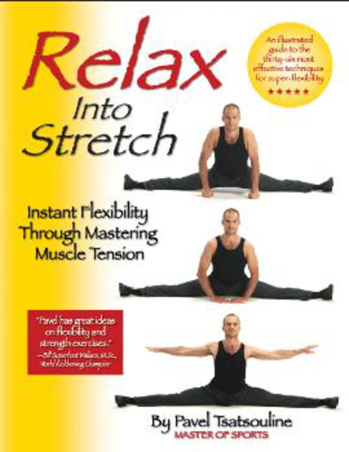 Relax into Stretch: Instant Flexiblity Through Mastering Muscle Tension Health, Nutrition & Fitness