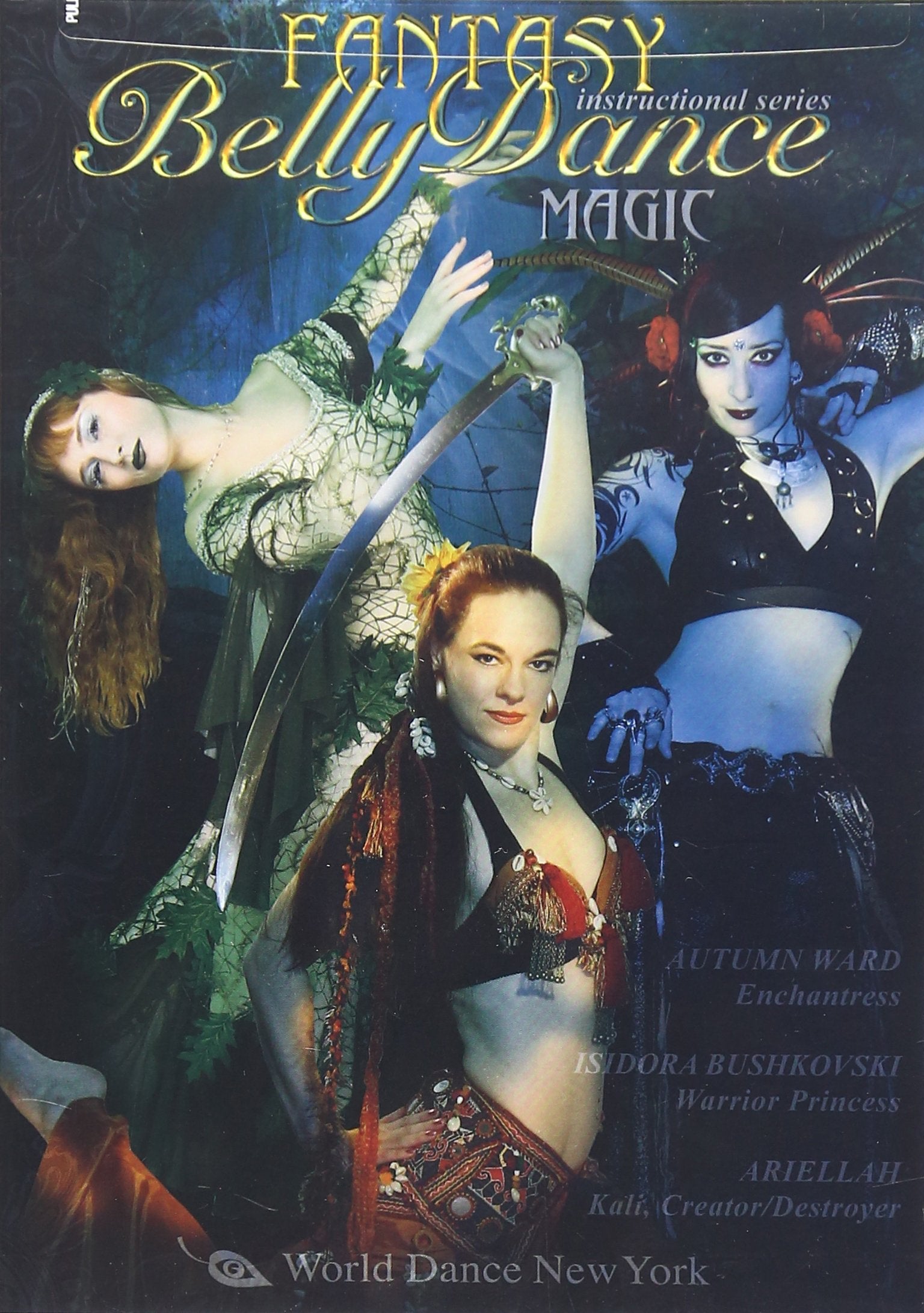 Fantasy Belly Dance: MAGIC! with Ariellah, Autumn Ward, and Isidora Bushkovski - Intermediate-advanced bellydance instruction from the artists of World Dance New York dvd