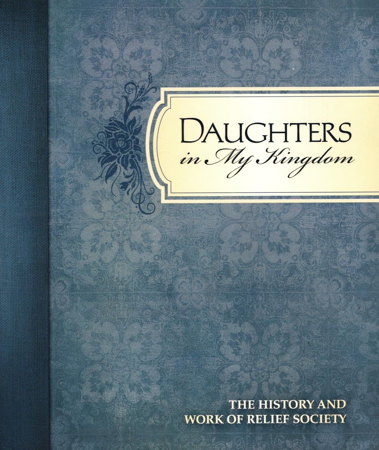 Daughters in My Kingdom: The History and Work of Relief Society Books