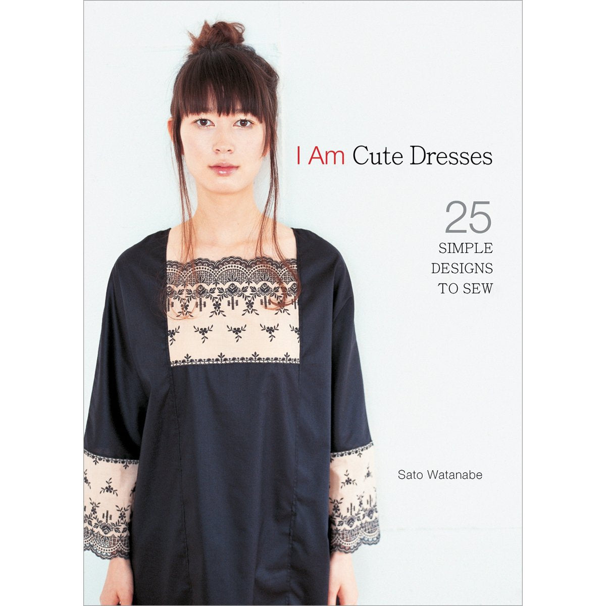 I Am Cute Dresses: 25 Simple Designs to Sew Film, Art & Culture