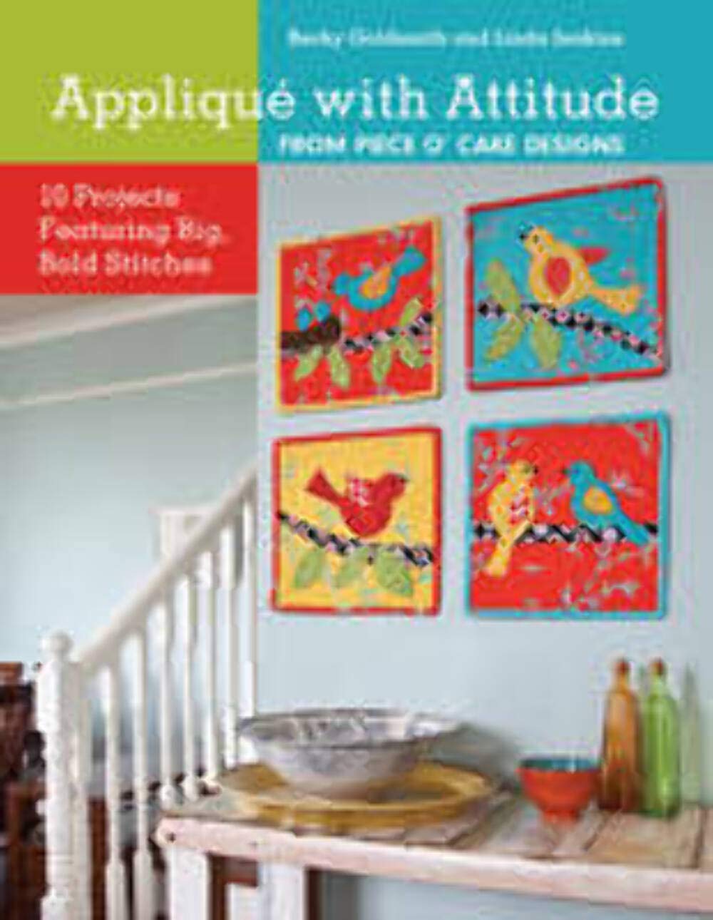 Applique With Attitude from Piece O'Cake Designs: 10 Projects Featuring Big, Bold Stitches Hobbies & Crafts