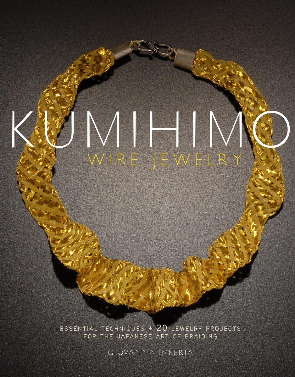 Kumihimo Wire Jewelry: Essential Techniques and 20 Jewelry Projects for the Japanese Art of Braiding Hobbies & Crafts