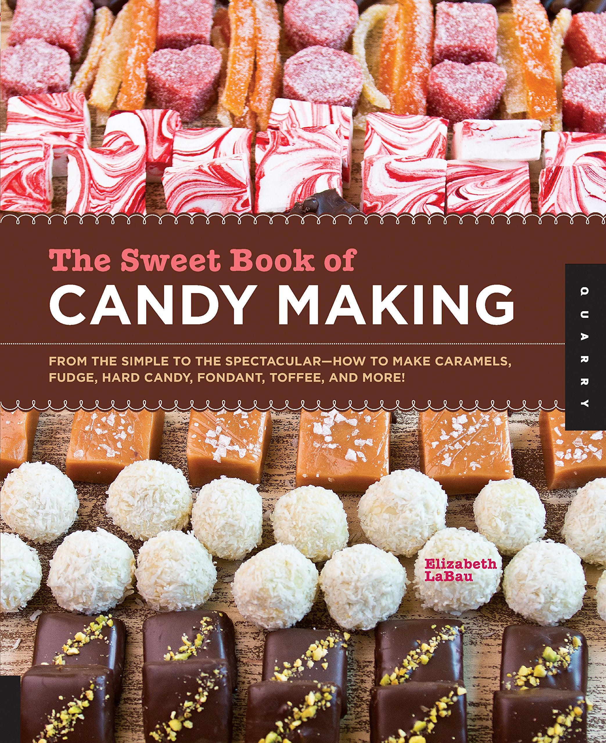 The Sweet Book of Candy Making: from the simple to the spectacular - how to make caramels, fudge, hard candy, fondant, toffee, and more! Hobbies & Crafts