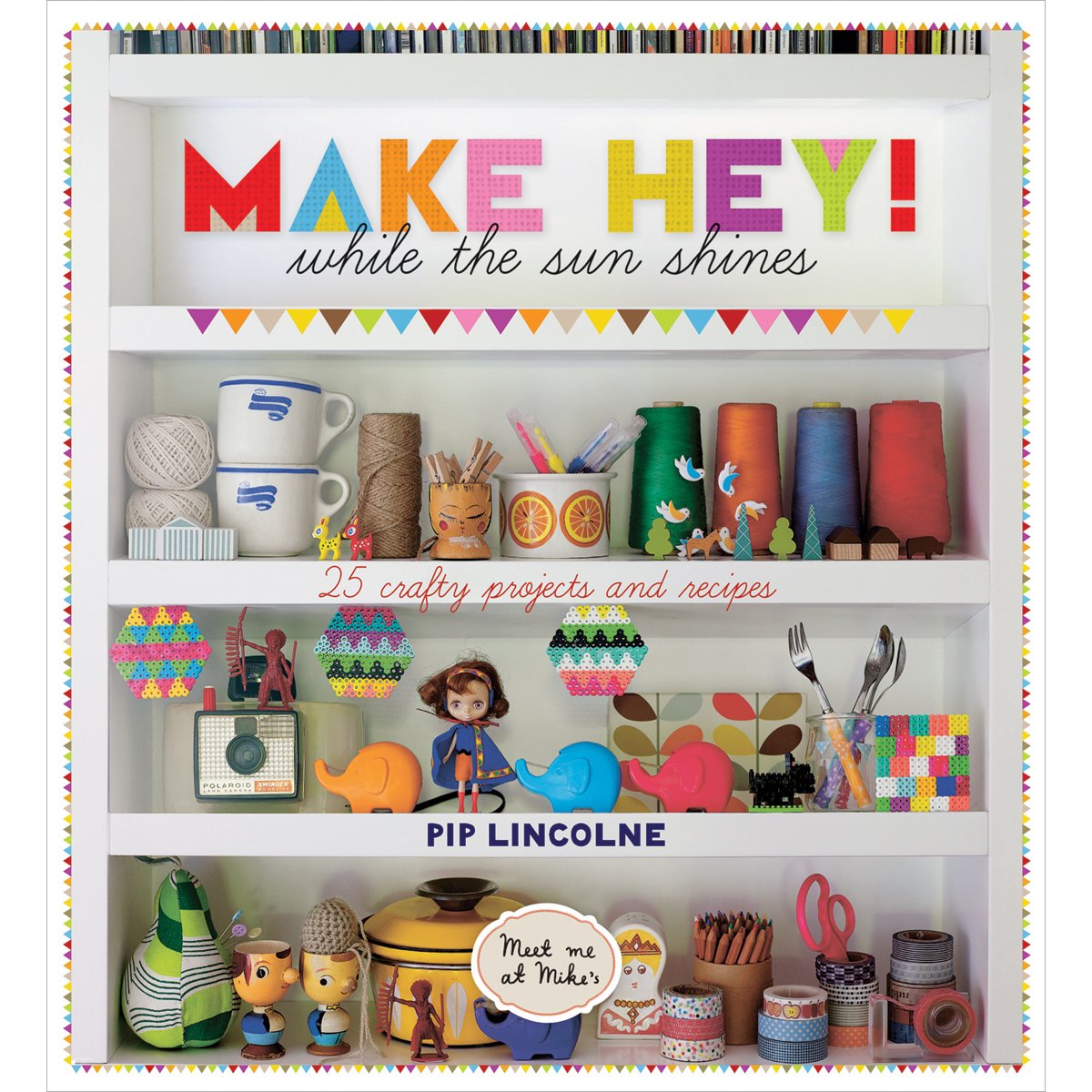 Make Hey!: While the Sun Shines - 25 Crafty Projects and Recipes Hobbies & Crafts