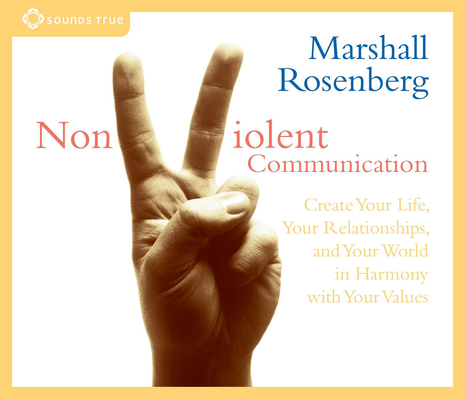 Nonviolent Communication: Create Your Life, Your Relationships, and Your World in Harmony with Your Values Learning & Reference