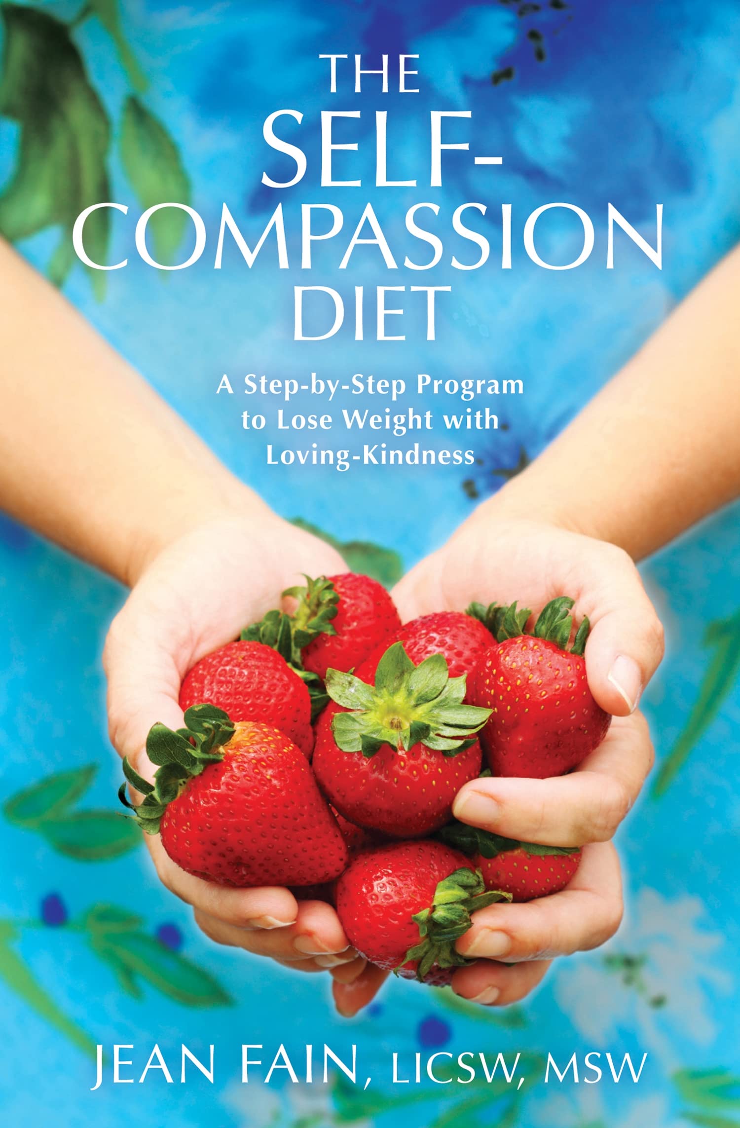 The Self-Compassion Diet: A Step-by-Step Program to Lose Weight with Loving-Kindness Health, Nutrition & Fitness