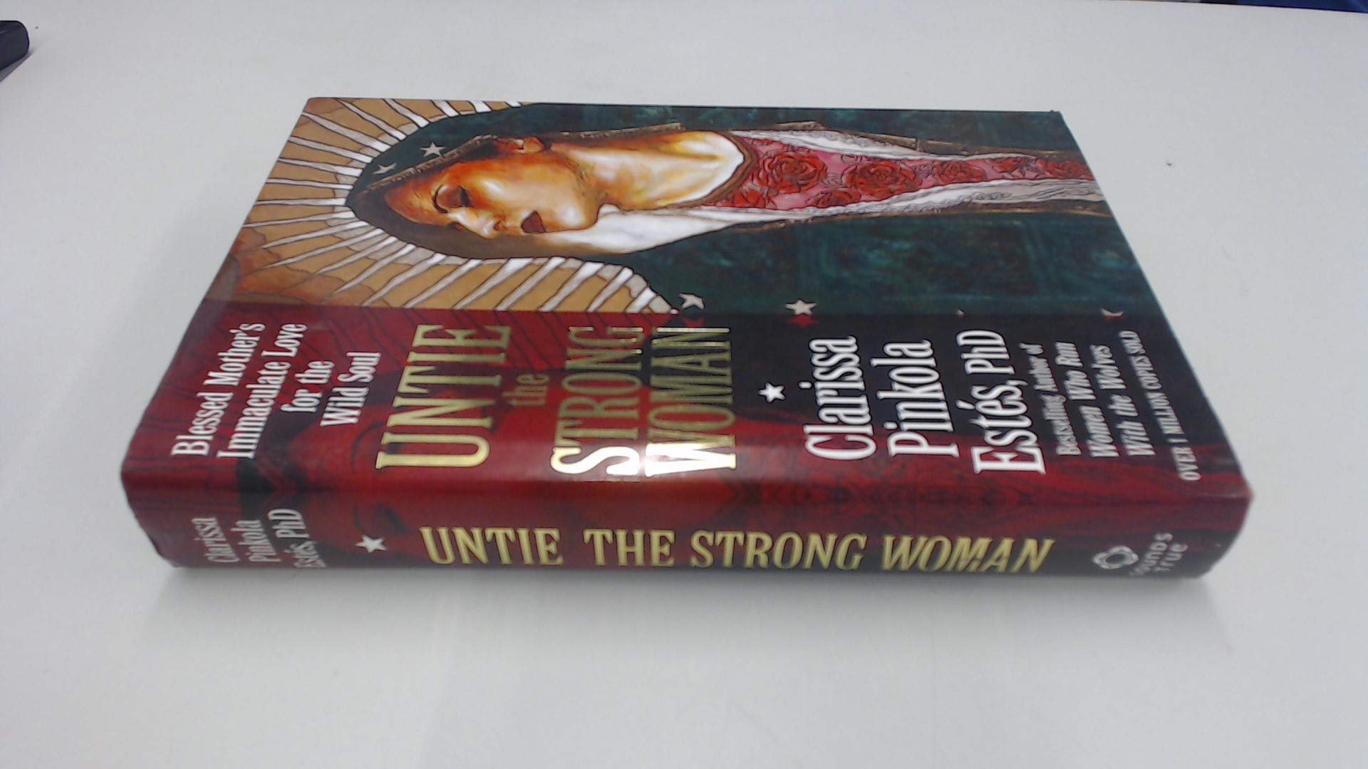 Untie the Strong Woman: Blessed Mother's Immaculate Love for the Wild Soul Religion & Esotericism