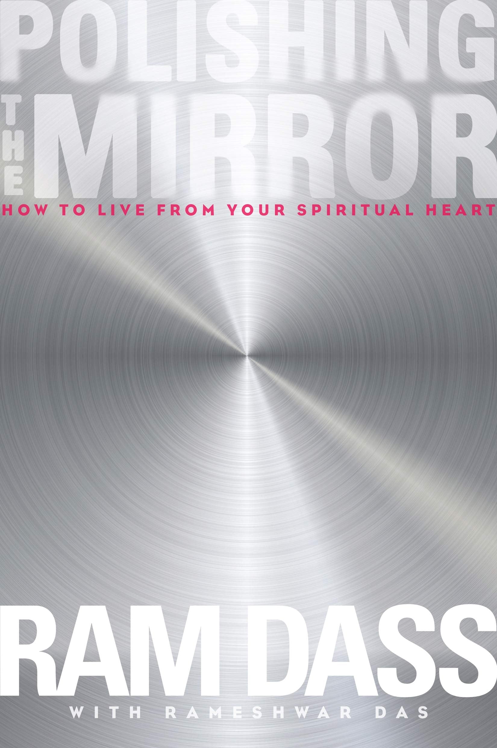 Polishing the Mirror: How to Live from Your Spiritual Heart Health, Nutrition & Fitness